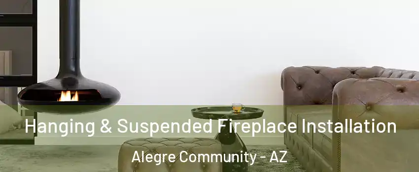 Hanging & Suspended Fireplace Installation Alegre Community - AZ