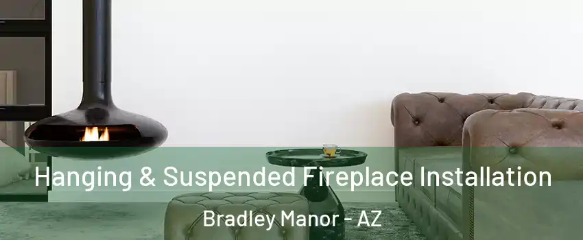 Hanging & Suspended Fireplace Installation Bradley Manor - AZ