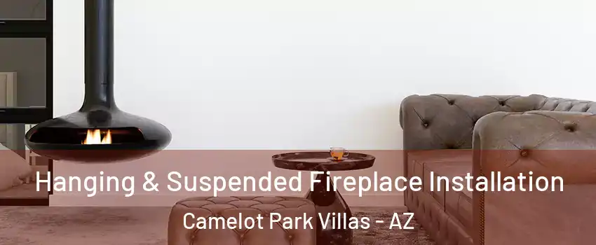 Hanging & Suspended Fireplace Installation Camelot Park Villas - AZ