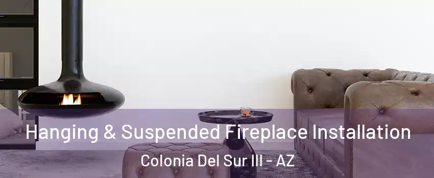 Hanging & Suspended Fireplace Installation Colonia Del Sur III - AZ