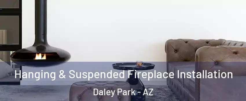 Hanging & Suspended Fireplace Installation Daley Park - AZ
