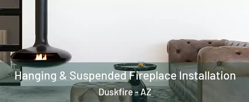 Hanging & Suspended Fireplace Installation Duskfire - AZ