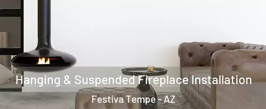 Hanging & Suspended Fireplace Installation Festiva Tempe - AZ