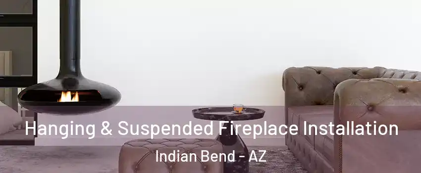 Hanging & Suspended Fireplace Installation Indian Bend - AZ