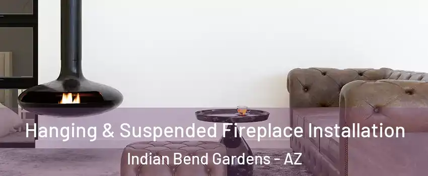 Hanging & Suspended Fireplace Installation Indian Bend Gardens - AZ