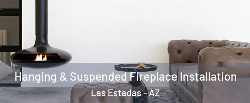 Hanging & Suspended Fireplace Installation Las Estadas - AZ