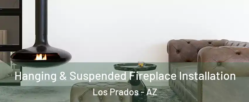 Hanging & Suspended Fireplace Installation Los Prados - AZ