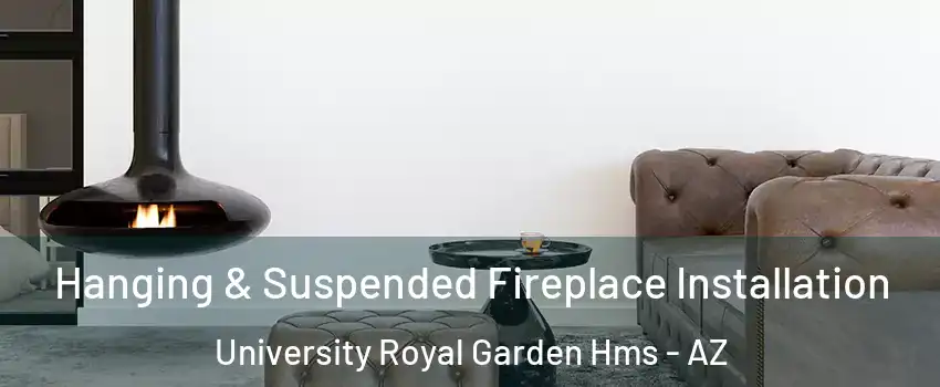 Hanging & Suspended Fireplace Installation University Royal Garden Hms - AZ