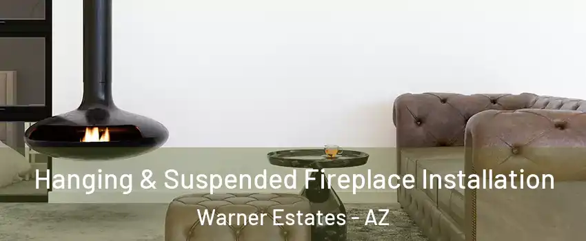 Hanging & Suspended Fireplace Installation Warner Estates - AZ