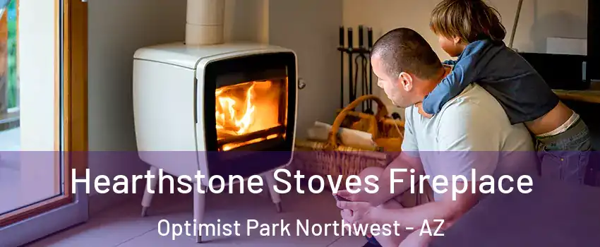 Hearthstone Stoves Fireplace Optimist Park Northwest - AZ