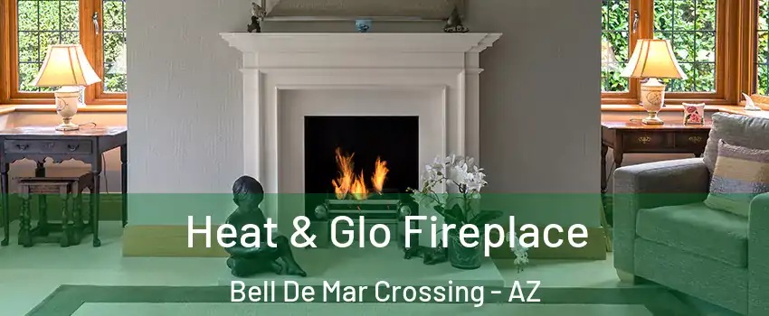 Heat & Glo Fireplace Bell De Mar Crossing - AZ