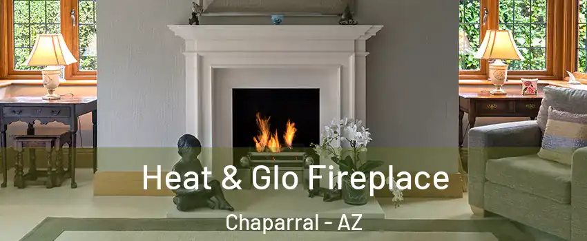 Heat & Glo Fireplace Chaparral - AZ
