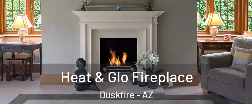 Heat & Glo Fireplace Duskfire - AZ