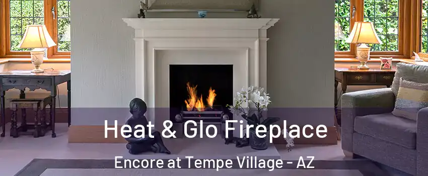 Heat & Glo Fireplace Encore at Tempe Village - AZ