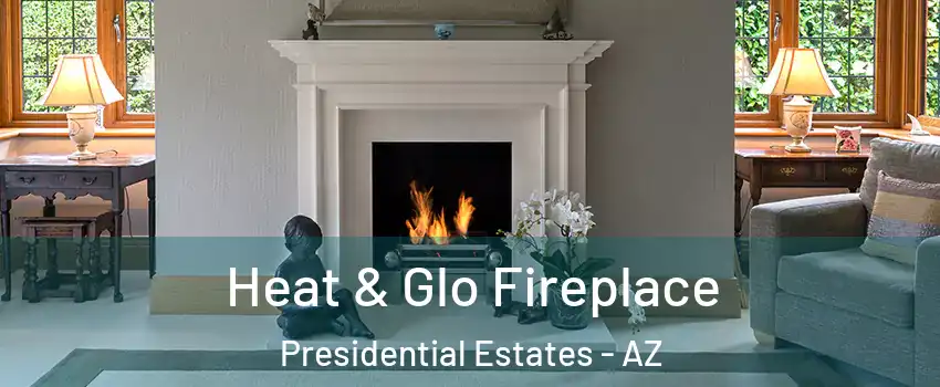 Heat & Glo Fireplace Presidential Estates - AZ