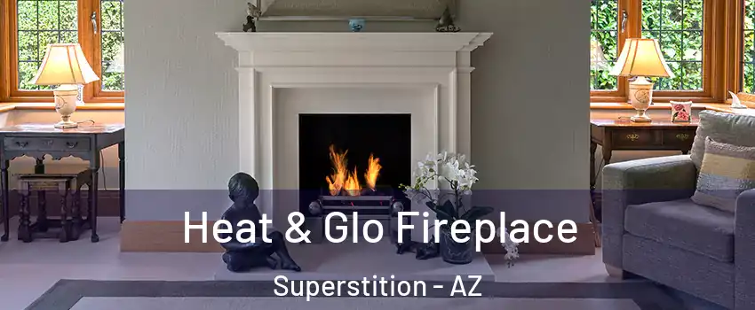 Heat & Glo Fireplace Superstition - AZ