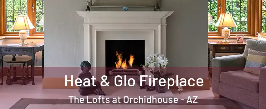 Heat & Glo Fireplace The Lofts at Orchidhouse - AZ