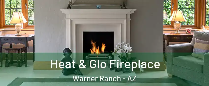 Heat & Glo Fireplace Warner Ranch - AZ