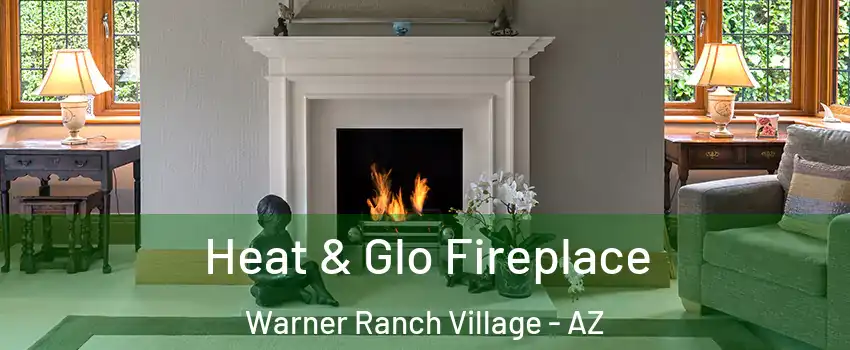 Heat & Glo Fireplace Warner Ranch Village - AZ