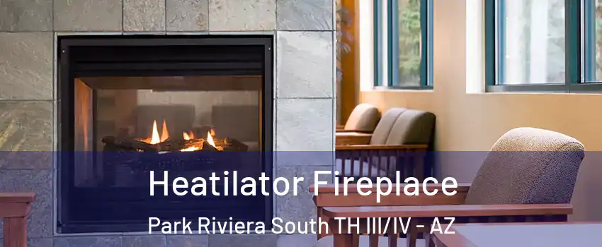 Heatilator Fireplace Park Riviera South TH III/IV - AZ