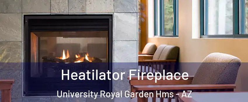 Heatilator Fireplace University Royal Garden Hms - AZ