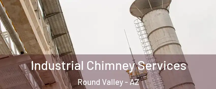 Industrial Chimney Services Round Valley - AZ