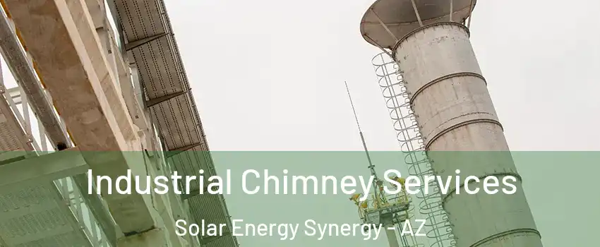 Industrial Chimney Services Solar Energy Synergy - AZ