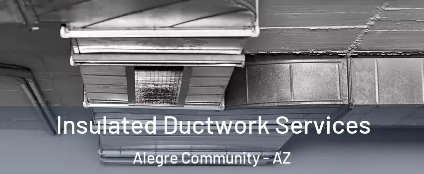 Insulated Ductwork Services Alegre Community - AZ