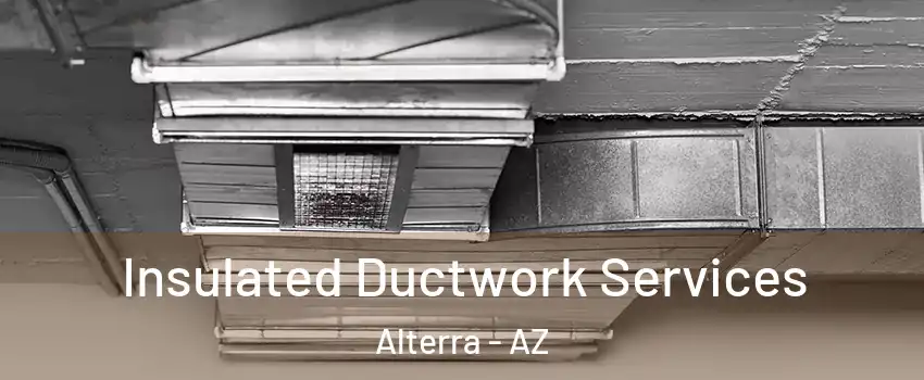 Insulated Ductwork Services Alterra - AZ