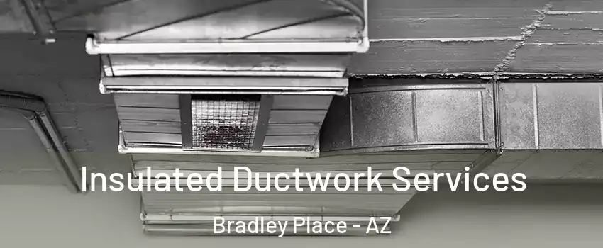 Insulated Ductwork Services Bradley Place - AZ