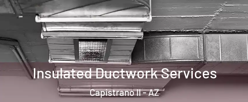 Insulated Ductwork Services Capistrano II - AZ