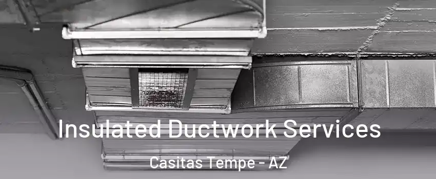 Insulated Ductwork Services Casitas Tempe - AZ