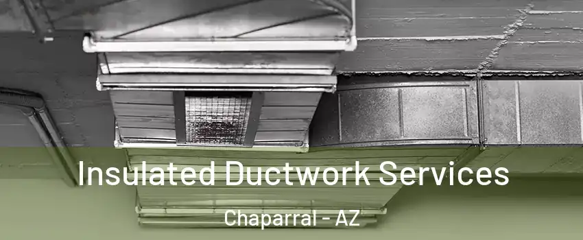 Insulated Ductwork Services Chaparral - AZ