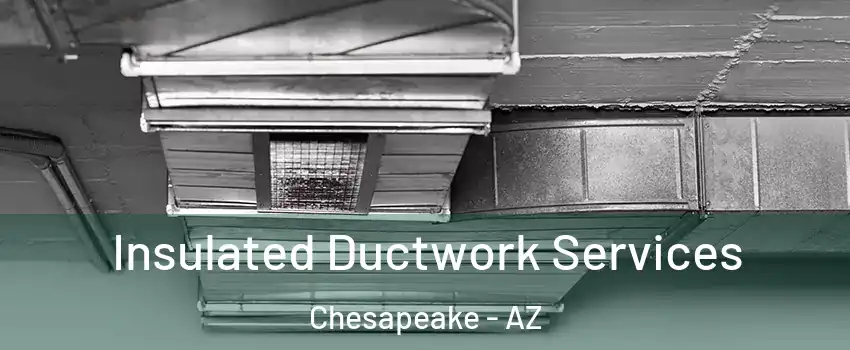 Insulated Ductwork Services Chesapeake - AZ