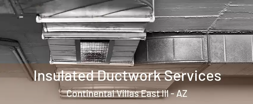 Insulated Ductwork Services Continental Villas East III - AZ