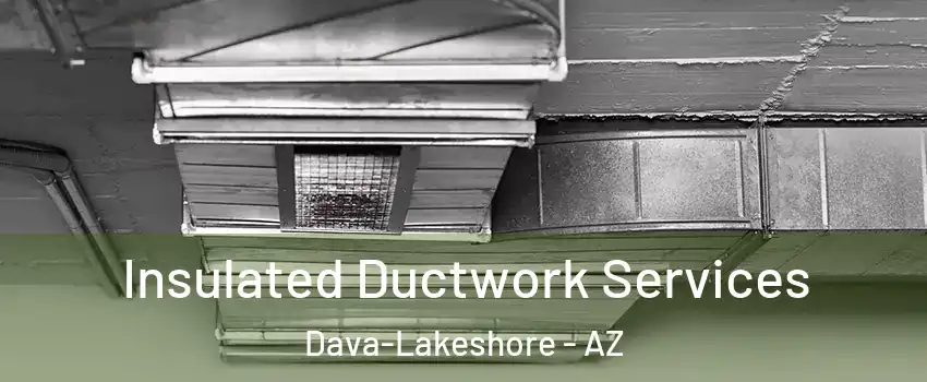 Insulated Ductwork Services Dava-Lakeshore - AZ