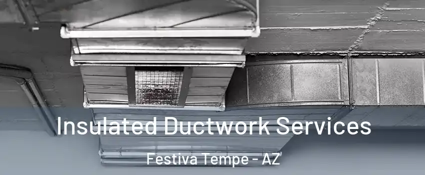 Insulated Ductwork Services Festiva Tempe - AZ
