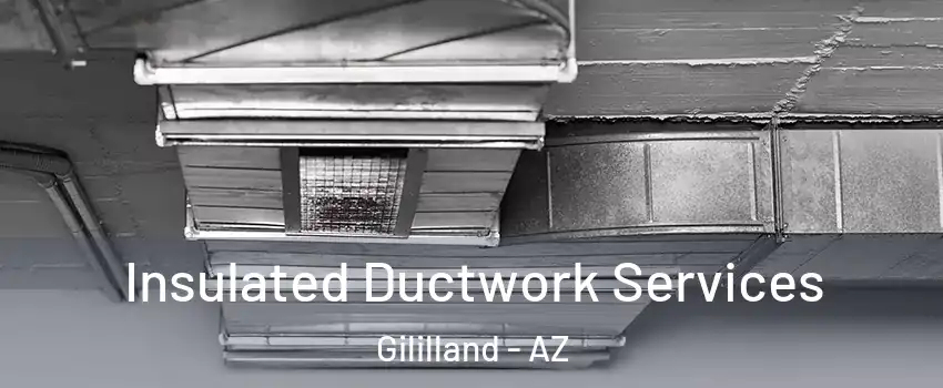 Insulated Ductwork Services Gililland - AZ