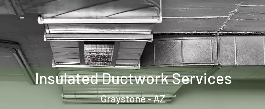 Insulated Ductwork Services Graystone - AZ