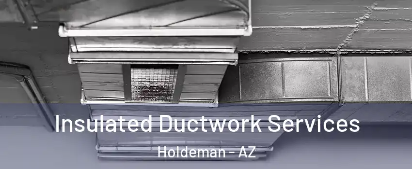 Insulated Ductwork Services Holdeman - AZ
