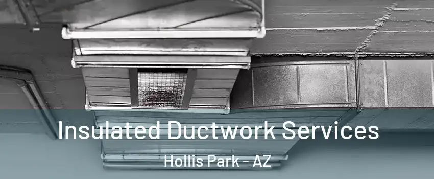 Insulated Ductwork Services Hollis Park - AZ