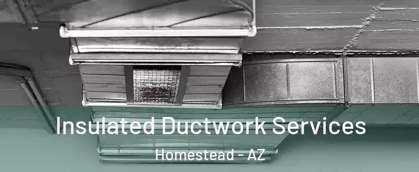 Insulated Ductwork Services Homestead - AZ