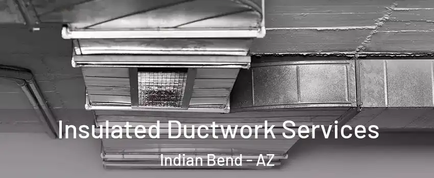 Insulated Ductwork Services Indian Bend - AZ