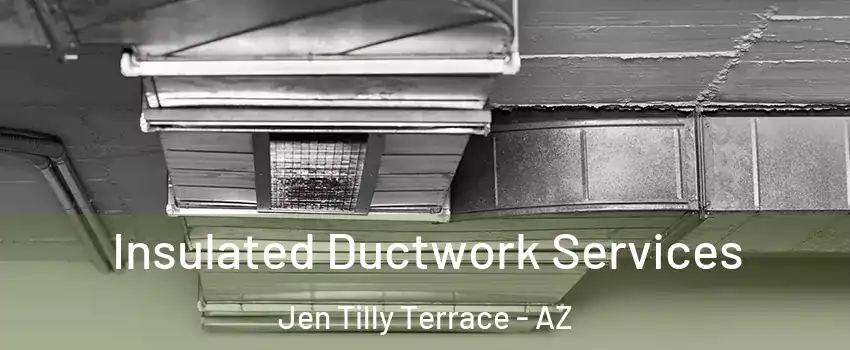 Insulated Ductwork Services Jen Tilly Terrace - AZ