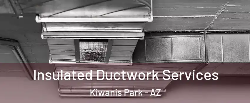 Insulated Ductwork Services Kiwanis Park - AZ