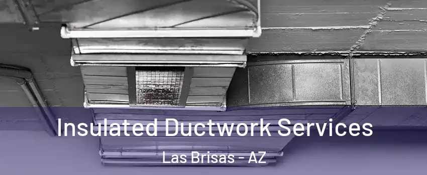 Insulated Ductwork Services Las Brisas - AZ