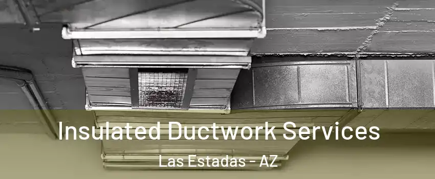 Insulated Ductwork Services Las Estadas - AZ