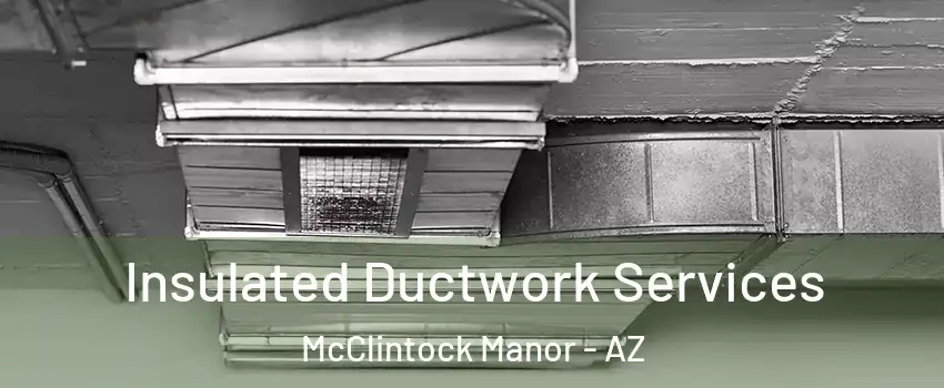 Insulated Ductwork Services McClintock Manor - AZ