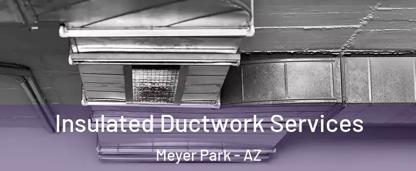 Insulated Ductwork Services Meyer Park - AZ