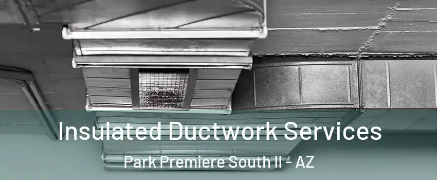 Insulated Ductwork Services Park Premiere South II - AZ